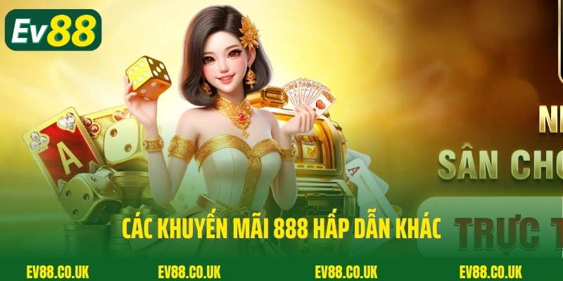 Các khuyến mãi 888 hấp dẫn khác